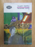 Eugen Barbu - Facerea lumii (volumul 1)