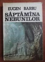 Eugen Barbu - Saptamana nebunilor