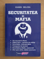 Eugen Delcea - Securitatea si mafia