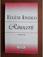 Eugen Ionesco - Teatru, volumul 3 (Rinocerii)