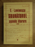 Eugen Lovinescu - Sburatorul. Agende literare (volumul 2) Eugen Lovinescu - Sburatorul. Agende literare (volumul 2)