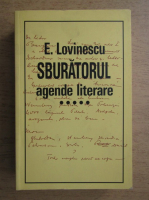 Eugen Lovinescu - Sburatorul. Agende literare (volumul 5) Eugen Lovinescu - Sburatorul. Agende literare (volumul 5)