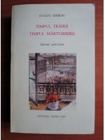 Eugen Simion - Timpul trairii, timpul marturisirii. Jurnal parizian