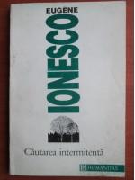 Eugene Ionesco - Cautarea intermitenta