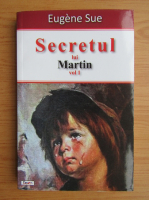 Eugene Sue - Secretul lui Martin (volumul 1)