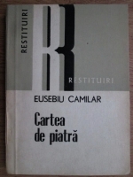 Eusebiu Camilar - Cartea de piatra