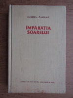 Eusebiu Camilar - Imparatia Soarelui 