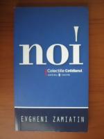 Evgheni Zamiatin - Noi (Cotidianul)