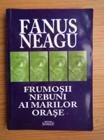 Fanus Neagu - Frumosii nebuni ai marilor orase