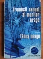 Fanus Neagu - Frumosii nebuni ai marilor orase