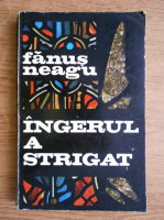 Fanus Neagu - Ingerul a strigat