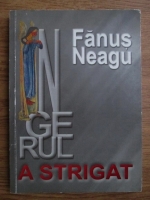 Fanus Neagu - Ingerul a strigat