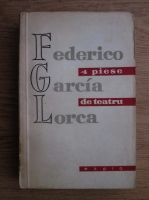 Federico Garcia Lorca - 4 piese de teatru