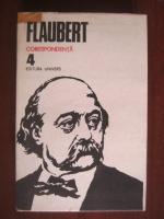 Flaubert - Opere, volumul 4. Corespondenta