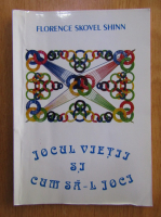 Florence Scovel Shinn - Jocul vietii si cum sa-l joci