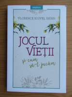 Florence Scovel Shinn - Jocul vietii si cum sa-l jucam