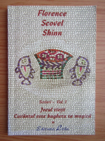 Florence Scovel Shinn - Scrieri, volumul 1. Jocul vietii cuvantul este bagheta ta magica