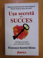 Florence Scovel Shinn - Usa secreta spre succes