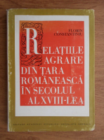 Florin Constantiniu - Relatiile agrare din Tara Romaneasca in secolul al XVIII-lea