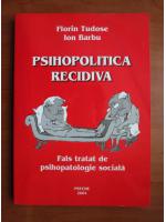 Florin Tudose - Psihopolitica recidiva