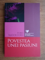 Ford Madox Ford - Povestea unei pasiuni