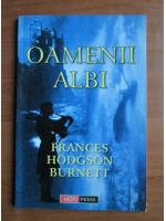 Frances Hodgson Burnett - Oamenii albi