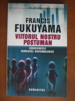 Francis Fukuyama - Viitorul nostru postuman. Consecintele revolutiei biotehnologice