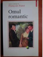 Francois Furet - Omul romantic