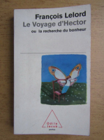 Francois Lelord - Le Voyage d'Hector ou la recherche du bonheur