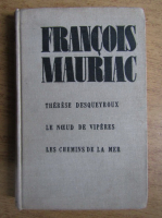 Francois Mauriac - Therese Desqueyroux. Le Noeud de viperes. Les chemins de la mer