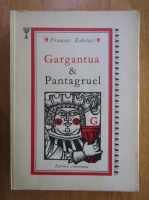 Francois Rebelais - Gargantua si Pantagruel