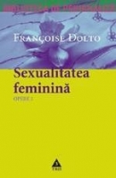Francoise Dolto - Opere, volumul 3. Sexualitatea feminina