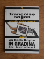 Francoise Sagan - Un Rolls Royce in gradina cu buruieni