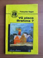 Francoise Sagan - Va place Brahms?