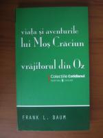 Frank L. Baum - Viata si aventurile lui Mos Craciun. Vrajitorul din Oz (Cotidianul)