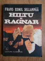 Frans Eemil Sillanpaa - Hiltu si Ragnar. Copiii oamenilor