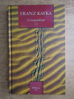 Franz Kafka - Corespondenta (volumul 1)
