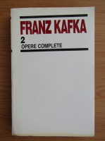 Franz Kafka - Opere complete (volumul 2)