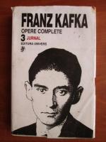 Franz Kafka - Opere complete, volumul 3 (Jurnal)