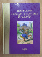 Fratii Grimm - Cele mai frumoase basme
