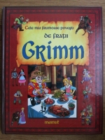 Fratii Grimm - Cele mai frumoase povesti