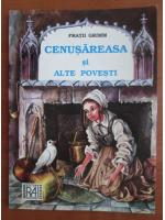 Fratii Grimm - Cenusareasa si alte povesti