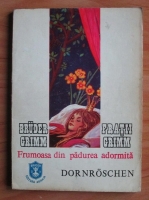 Fratii Grimm - Frumoasa din padurea adormita. Dornroschen (editie bilingva romano-germana)