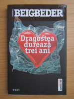 Frederic Beigbeder - Dragostea dureaza trei ani