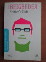 Frederic Beigbeder - Shitter`s Club