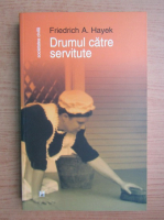 Friedrich A. Hayek - Drumul catre servitute