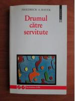 Friedrich A. Hayek - Drumul catre servitute