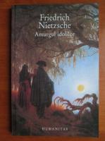 Friedrich Nietzsche - Amurgul idolilor