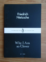 Friedrich Nietzsche - Why I am so clever