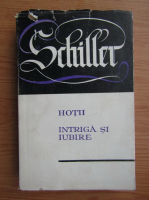 Friedrich Schiller - Teatru, volumul 1. Hotii. Intriga si iubire